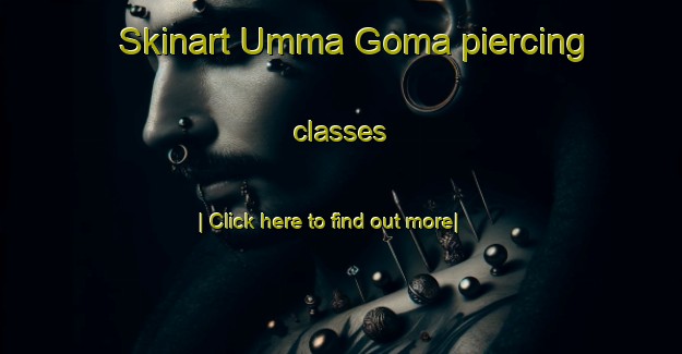 Skinart Umma Goma piercing classes-United Kingdom