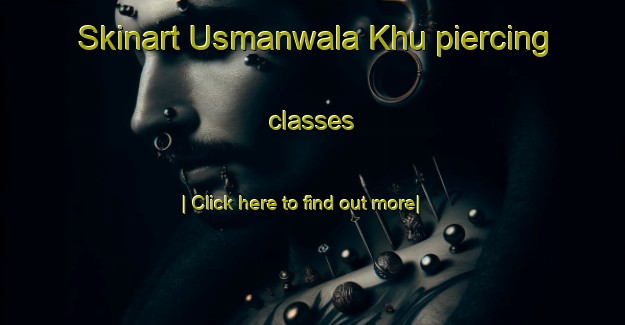 Skinart Usmanwala Khu piercing classes-United Kingdom