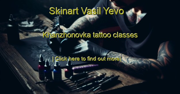 Skinart Vasil Yevo Khanzhonovka tattoo classes-United Kingdom