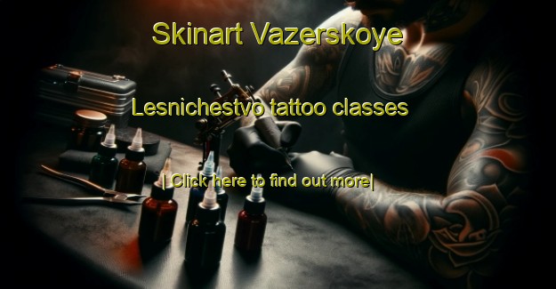 Skinart Vazerskoye Lesnichestvo tattoo classes-United Kingdom