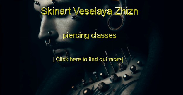 Skinart Veselaya Zhizn piercing classes-United Kingdom