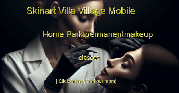 Skinart Villa Village Mobile Home Park permanentmakeup classes-United Kingdom