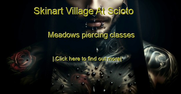 Skinart Village At Scioto Meadows piercing classes-United Kingdom