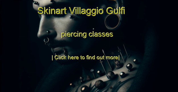 Skinart Villaggio Gulfi piercing classes-United Kingdom