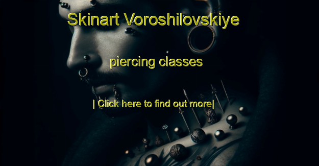 Skinart Voroshilovskiye piercing classes-United Kingdom