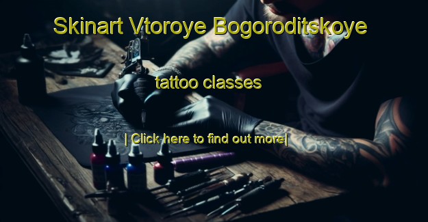 Skinart Vtoroye Bogoroditskoye tattoo classes-United Kingdom