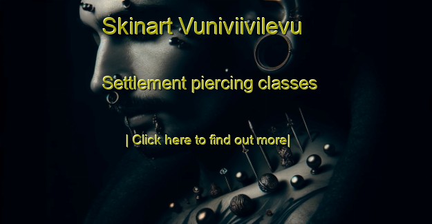 Skinart Vuniviivilevu Settlement piercing classes-United Kingdom