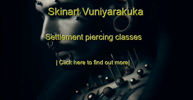 Skinart Vuniyarakuka Settlement piercing classes-United Kingdom