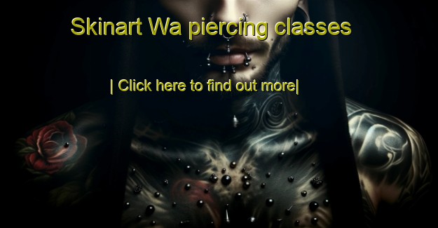 Skinart Wa piercing classes-United Kingdom