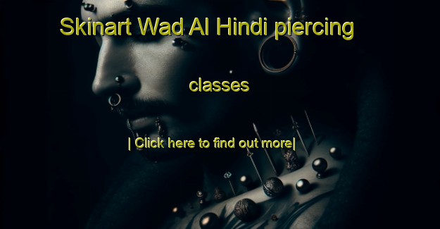 Skinart Wad Al Hindi piercing classes-United Kingdom