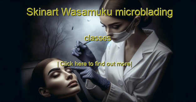 Skinart Wasamuku microblading classes-United Kingdom