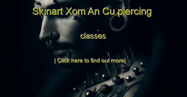 Skinart Xom An Cu piercing classes-United Kingdom