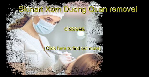 Skinart Xom Duong Quan removal classes-United Kingdom