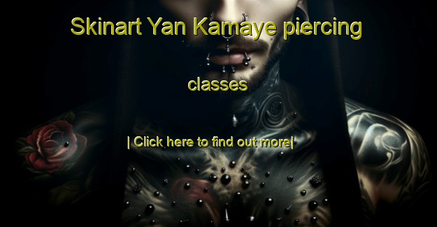 Skinart Yan Kamaye piercing classes-United Kingdom