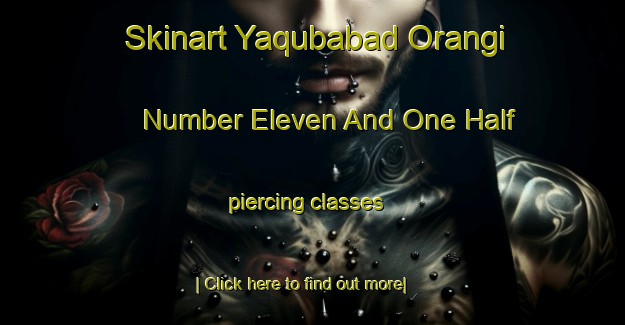 Skinart Yaqubabad Orangi Number Eleven And One Half piercing classes-United Kingdom