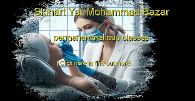 Skinart Yar Mohammad Bazar permanentmakeup classes-United Kingdom