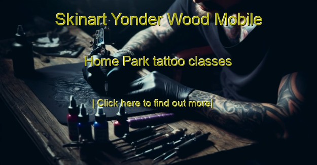 Skinart Yonder Wood Mobile Home Park tattoo classes-United Kingdom