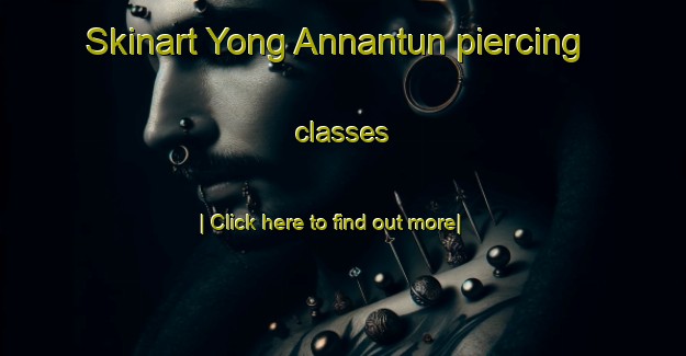 Skinart Yong Annantun piercing classes-United Kingdom