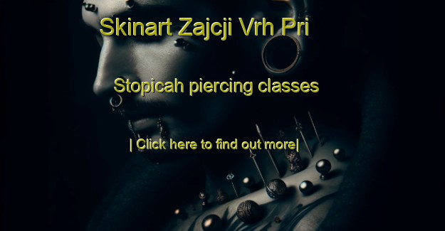 Skinart Zajcji Vrh Pri Stopicah piercing classes-United Kingdom