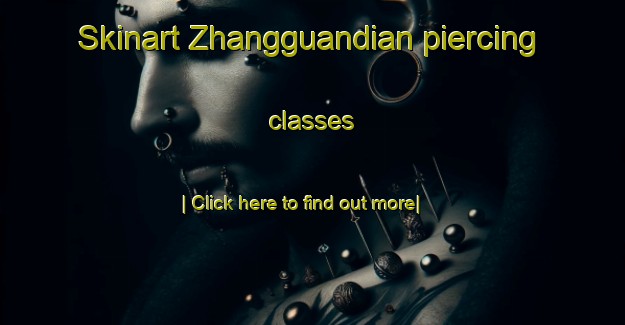 Skinart Zhangguandian piercing classes-United Kingdom