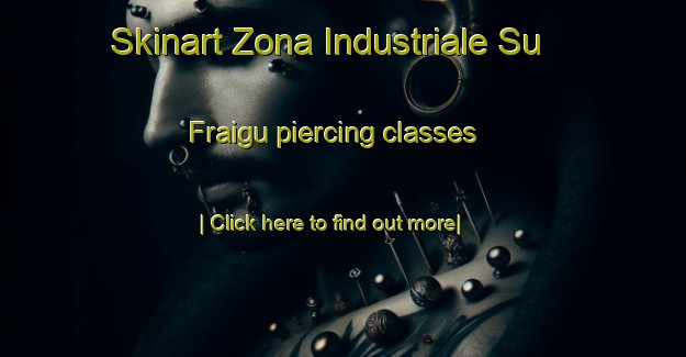 Skinart Zona Industriale Su Fraigu piercing classes-United Kingdom