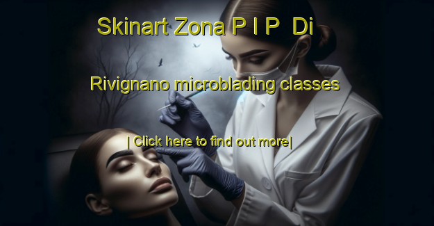 Skinart Zona P I P  Di Rivignano microblading classes-United Kingdom